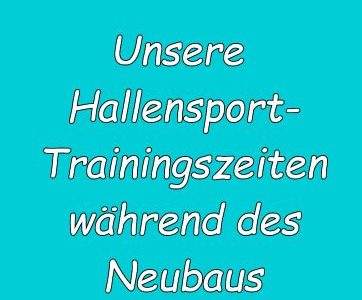 Unsere Hallensport-Trainingszeiten während des Neubaus